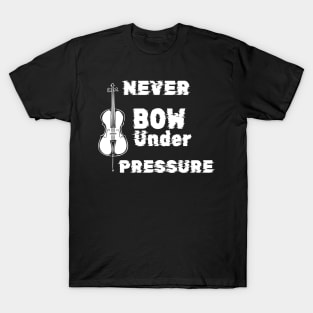 Never Bow Under Pressure Cello T-Shirt